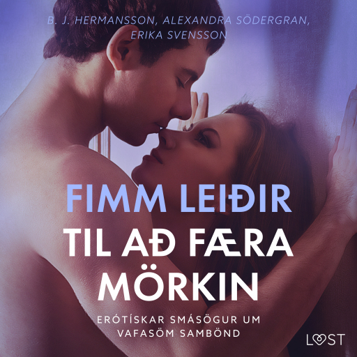 Portada del audiolibro «Fimm leiðir til að færa mörkin – Erótískar smásögur um vafasöm sambönd», de Alexandra Södergran, B. J. Hermansson