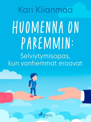Portada del libro «Huomenna on paremmin: Selviytymisopas, kun vanhemmat eroavat», de Kari Kiianmaa