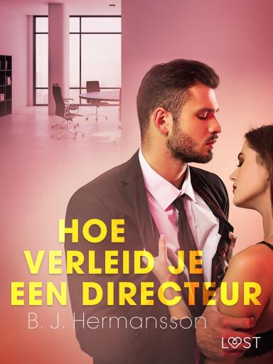 Portada del libro «Hoe verleid je een directeur - Een erotisch verhaal», de B. J. Hermansson
