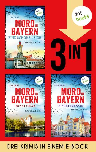 Portada del libro «Mord in Bayern: Eine schöne Leich, Donaugrab & Eisprinzessin», de Lisa Graf