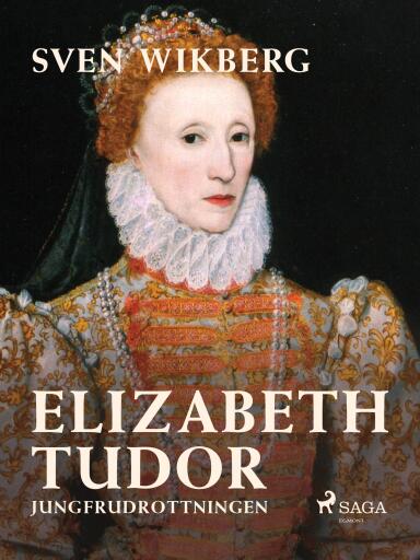 Portada del libro «Elizabeth Tudor, jungfrudrottningen.», de Sven Wikberg