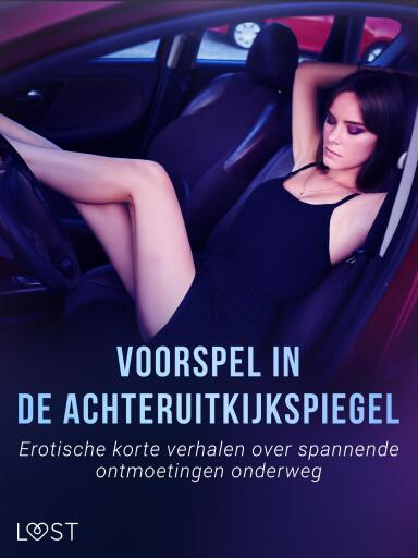Portada del libro «Voorspel in de achteruitkijkspiegel: Erotische korte verhalen over spannende ontmoetingen onderweg», de Alexandra Södergran, Lea Lind