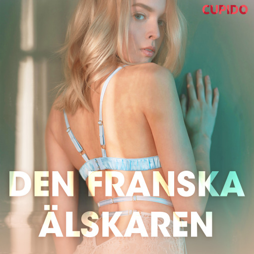 Portada del audiolibro «Den franska älskaren - erotiska noveller», de Cupido