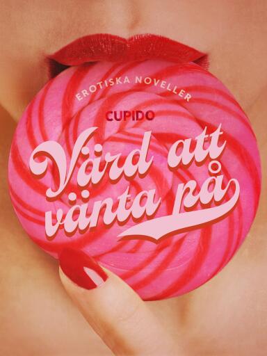 Portada del libro «Värd att vänta på - erotiska noveller», de Cupido
