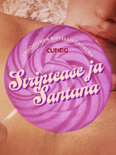 Portada del libro «Striptease ja Santana – eroottinen novellikokoelma», de Cupido