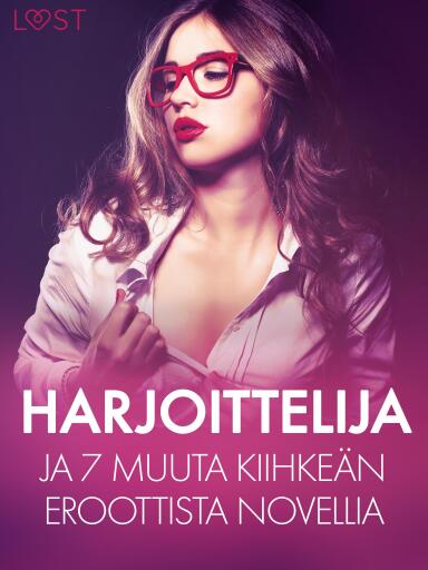 Portada del libro «Harjoittelija ja 7 muuta kiihkeän eroottista novellia», de Camille Bech, B. J. Hermansson