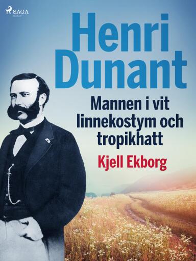 Portada del libro «Henri Dunant, Mannen i vit linnekostym och tropikhatt», de Kjell Ekborg