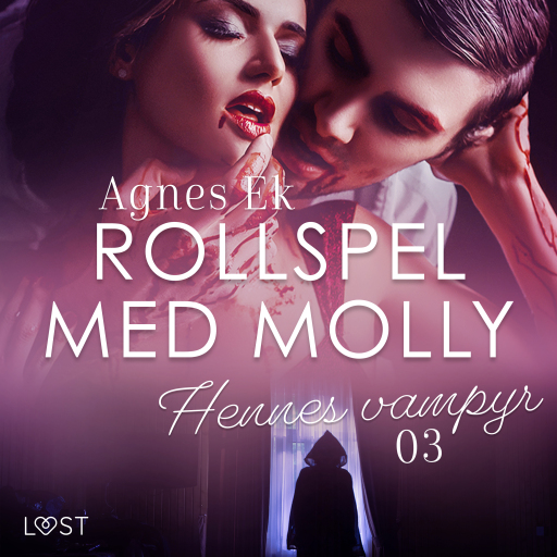 Portada del audiolibro «Rollspel med Molly 3: Hennes vampyr - erotisk novell», de Agnes Ek