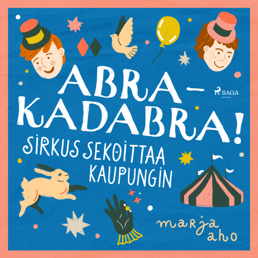 Portada del audiolibro «Abrakadabra! Sirkus sekoittaa kaupungin», de Marja Aho