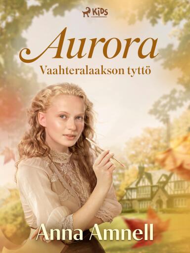 Portada del libro «Aurora – Vaahteralaakson tyttö», de Anna Amnell