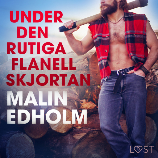 Portada del audiolibro «Under den rutiga flanellskjortan - erotisk novell», de Malin Edholm