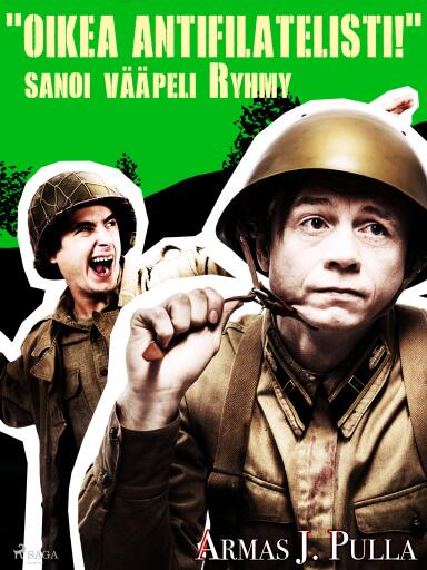 Portada del libro «"Oikea antifilatelisti!" sanoi vääpeli Ryhmy», de Armas J. Pulla