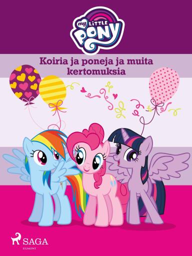 Portada del libro «My Little Pony - Koiria ja poneja ja muita kertomuksia», de Eri tekijöitä