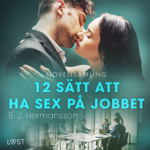 Portada del audiolibro «12 sätt att ha sex på jobbet - novellsamling», de B. J. Hermansson