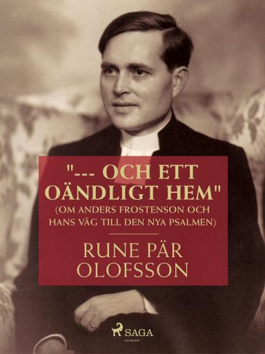Portada del libro «"--- och ett oändligt hem" (om Anders Frostenson och hans väg till den nya psalmen)», de Rune Pär Olofsson