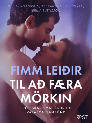 Portada del libro «Fimm leiðir til að færa mörkin – Erótískar smásögur um vafasöm sambönd», de Alexandra Södergran, B. J. Hermansson