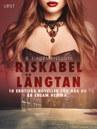 Portada del libro «Riskabel längtan - 10 erotiska noveller för när du är ensam hemma», de B. J. Hermansson