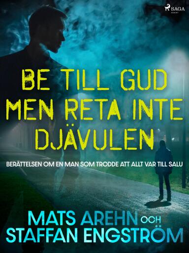 Portada del libro «Be till Gud men reta inte djävulen: berättelsen om en man som trodde att allt var till salu», de Mats Arehn, Staffan Engström