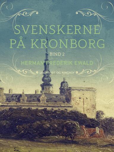 Portada del libro «Svenskerne på Kronborg, Bind 2», de Herman Frederik Ewald