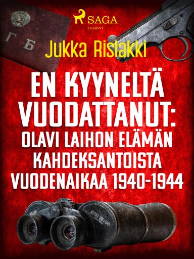 Portada del libro «En kyyneltä vuodattanut: Olavi Laihon elämän kahdeksantoista vuodenaikaa 1940-1944», de Jukka Rislakki