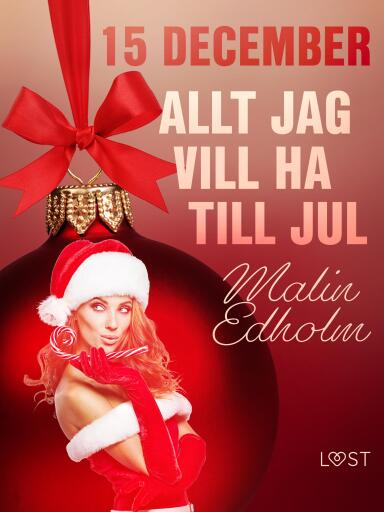 Portada del libro «15 december: Allt jag vill ha till jul - en erotisk julkalender», de Malin Edholm