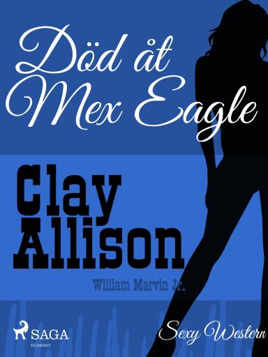 Portada del libro «Död åt Mex Eagle», de William Marvin Jr, Clay Allison