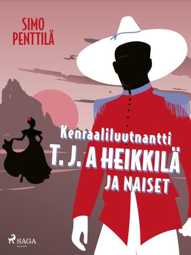 Portada del libro «Kenraaliluutnantti T. J. A Heikkilä ja naiset», de Simo Penttilä