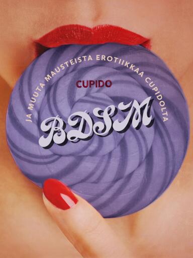 Portada del libro «BDSM ja muuta mausteista erotiikkaa Cupidolta», de Cupido