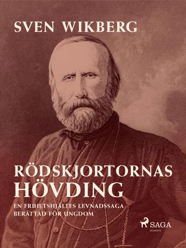 Portada del libro «Rödskjortornas hövding : en frihetshjältes levnadssaga : berättad för ungdom», de Sven Wikberg