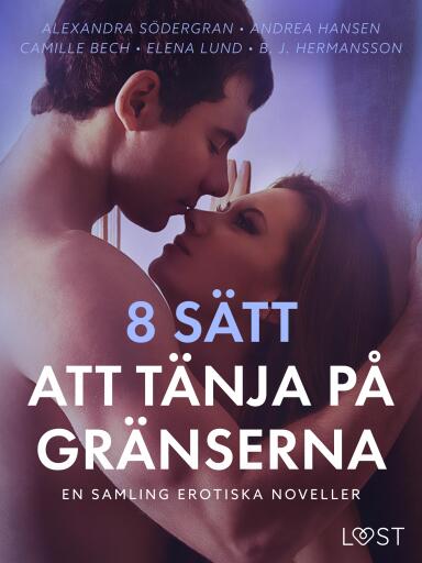 Portada del libro «8 sätt att tänja på gränserna - En samling erotiska noveller», de Alexandra Södergran, Andrea Hansen