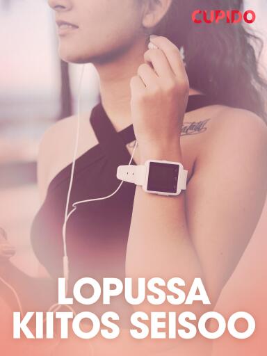 Portada del libro «Lopussa kiitos seisoo – eroottinen novelli», de Cupido