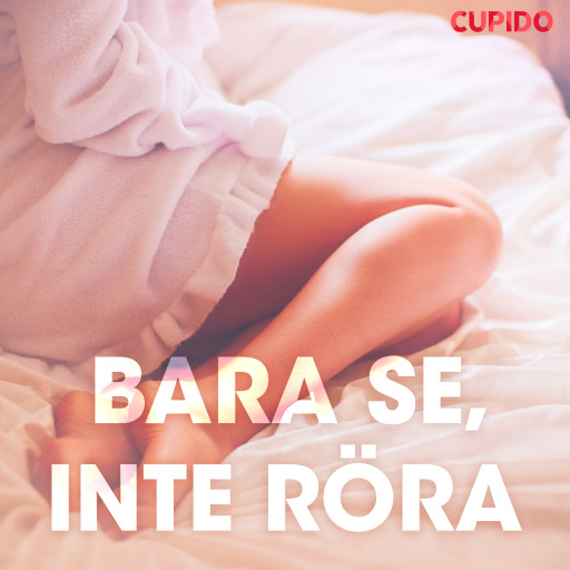 Portada del audiolibro «Bara se, inte röra – erotiska noveller», de Cupido