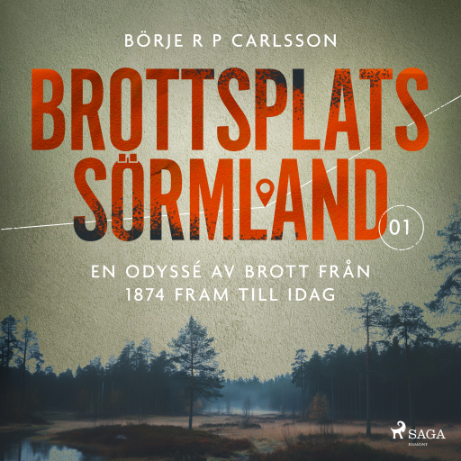 Portada del audiolibro «Brottsplats Sörmland. 1, En odyssé av brott från 1874 fram till idag», de Börje R P Carlsson
