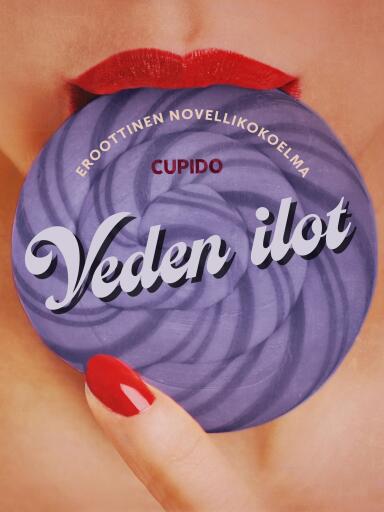 Portada del libro «Veden ilot – eroottinen novellikokoelma», de Cupido