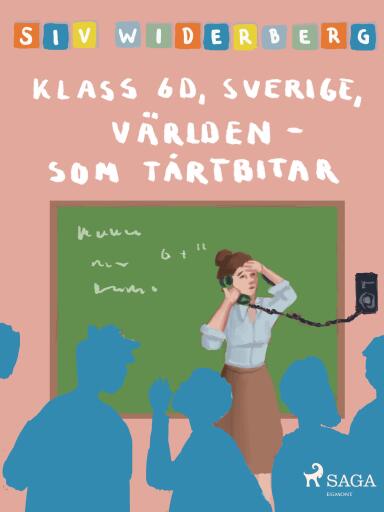 Portada del libro «Klass 6 D, Sverige, Världen som tårtbitar», de Siv Widerberg