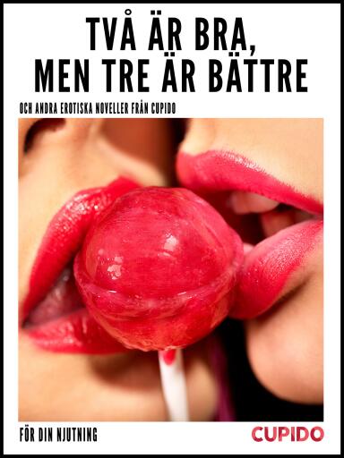 Portada del libro «Två är bra, men tre är bättre – och andra erotiska noveller från Cupido», de Cupido