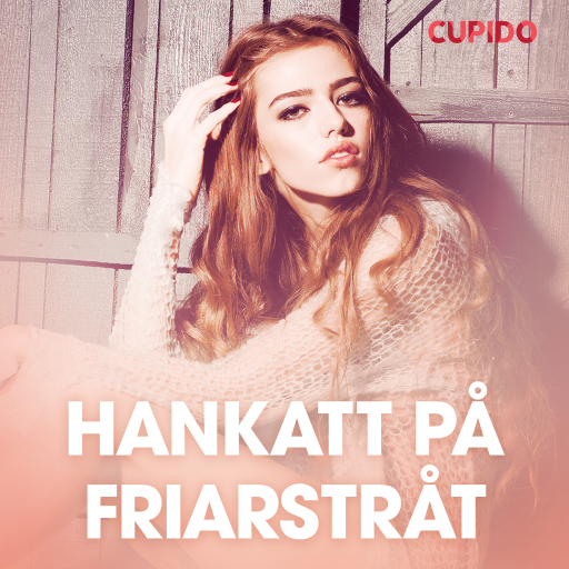 Portada del audiolibro «Hankatt på friarstråt – erotisk novell», de Cupido