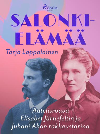 Portada del libro «Salonkielämää – Aatelisrouva Elisabet Järnefeltin ja Juhani Ahon rakkaustarina», de Tarja Lappalainen