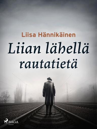 Portada del libro «Liian lähellä rautatietä», de Liisa Hännikäinen