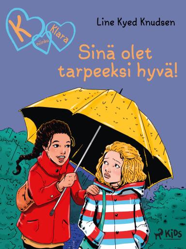 Portada del libro «K niinku Klara (22): Sinä olet tarpeeksi hyvä!», de Line Kyed Knudsen