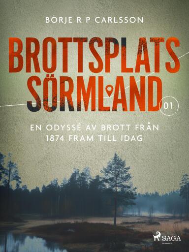 Portada del libro «Brottsplats Sörmland. 1, En odyssé av brott från 1874 fram till idag», de Börje R P Carlsson