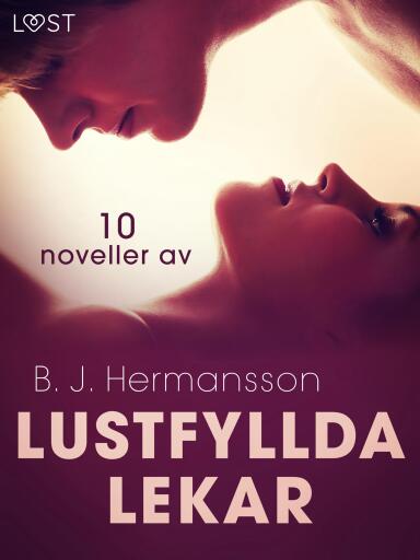 Portada del libro «Lustfyllda lekar: 10 noveller av B. J. Hermansson - erotisk novellsamling», de B. J. Hermansson