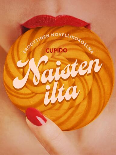 Portada del libro «Naisten ilta – eroottinen novellikokoelma», de Cupido