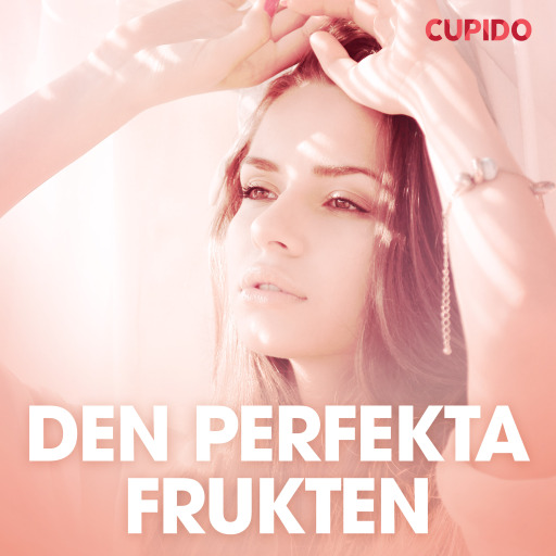 Portada del audiolibro «Den perfekta frukten - erotiska noveller», de Cupido