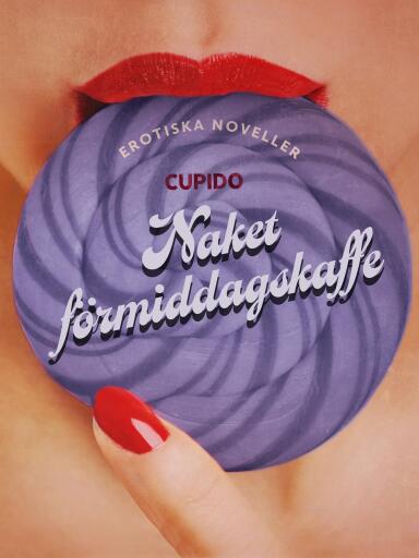 Portada del libro «Naket förmiddagskaffe - erotiska noveller», de Cupido