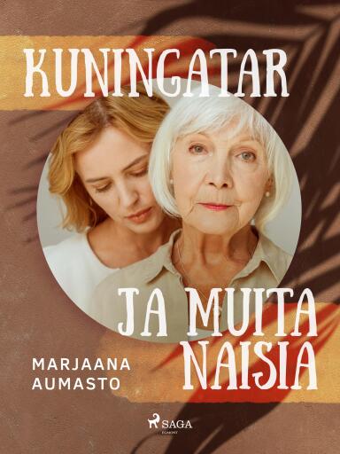 Portada del libro «Kuningatar ja muita naisia», de Marjaana Aumasto