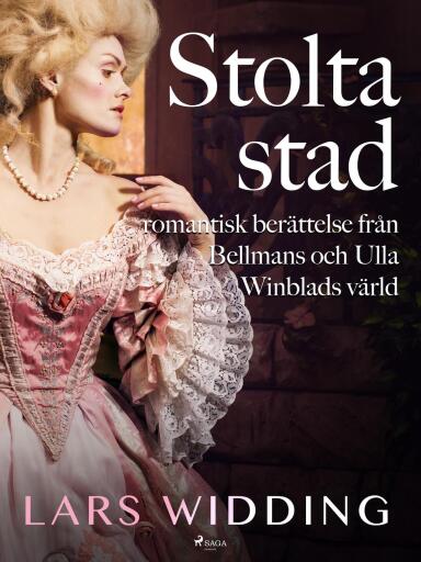 Portada del libro «Stolta stad: romantisk berättelse från Bellmans och Ulla Winblads värld», de Lars Widding