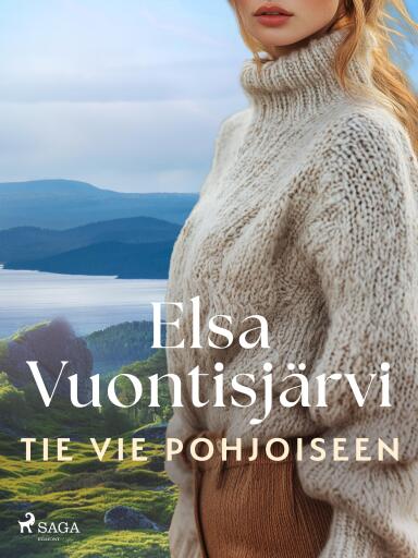 Portada del libro «Tie vie pohjoiseen», de Elsa Vuontisjärvi