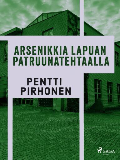 Portada del libro «Arsenikkia Lapuan patruunatehtaalla», de Pentti Pirhonen