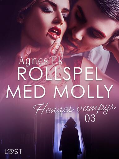 Portada del libro «Rollspel med Molly 3: Hennes vampyr - erotisk novell», de Agnes Ek